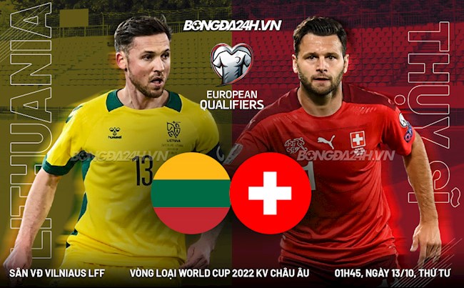 Nhận định Lithuania vs Thuỵ Sĩ 1h45 ngày 13/10 (Vòng loại World Cup 2022)