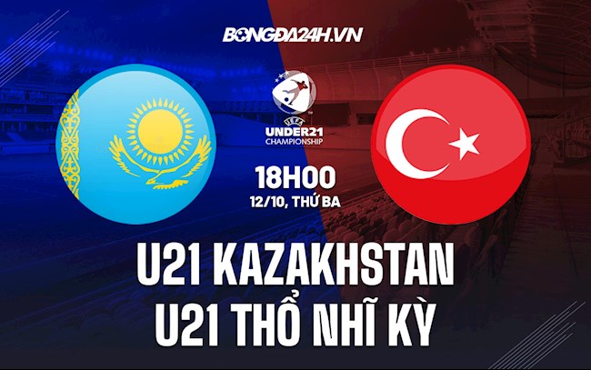 Soi kèo U21 Kazakhstan vs U21 Thổ Nhĩ Kỳ Vòng loại U21 châu Âu 2023
