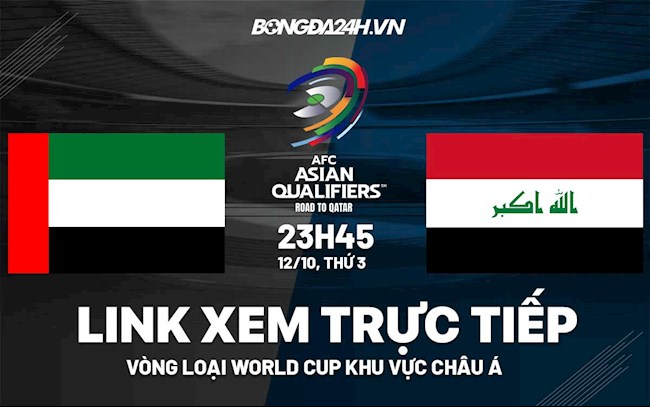 Link xem trực tiếp UAE vs Iraq vòng loại World Cup 2022 ở đâu ?