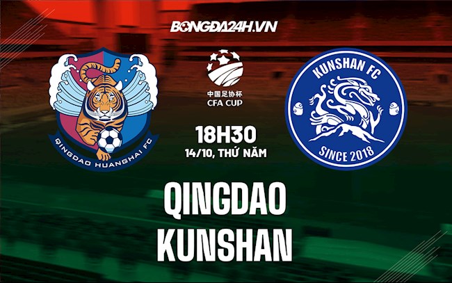 Nhận định, dự đoán Qingdao vs Kunshan 18h30 ngày 14/10 (Cúp quốc gia Trung Quốc 2021)