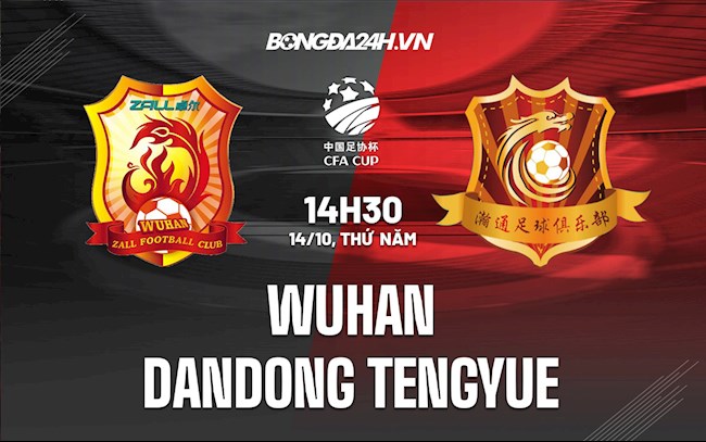 Nhận định Wuhan vs Dandong Tengyue 14h30 ngày 14/10 (Cúp quốc gia Trung Quốc 2021)