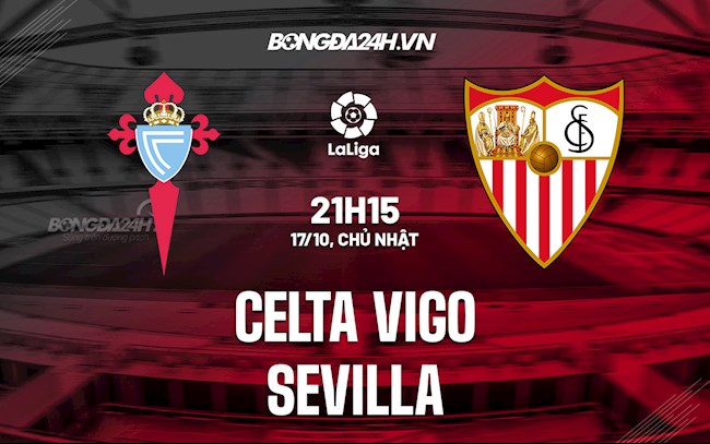 Nhận định bóng đá Celta Vigo vs Sevilla 21h15 ngày 17/10 (La Liga 2021/22)