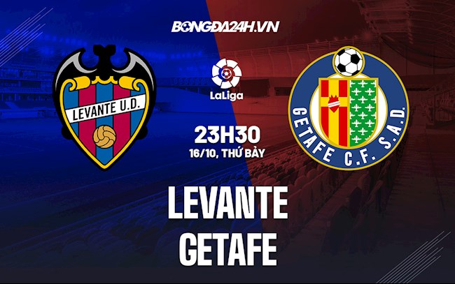 Nhận định bóng đá Levante vs Getafe 23h30 ngày 16/10 (La Liga 2021/22)