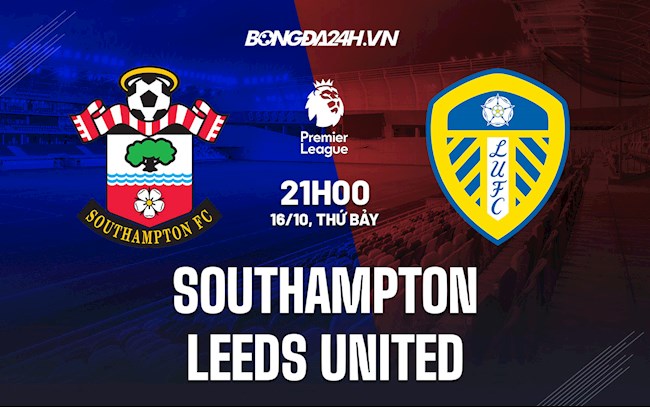 Nhận định bóng đá Southampton vs Leeds 21h00 ngày 16/10 (Ngoại hạng Anh 2021/22)