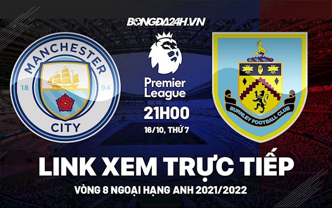 Link xem trực tiếp Man City vs Burnley vòng 8 Ngoại Hạng Anh 2021 ở đâu ?