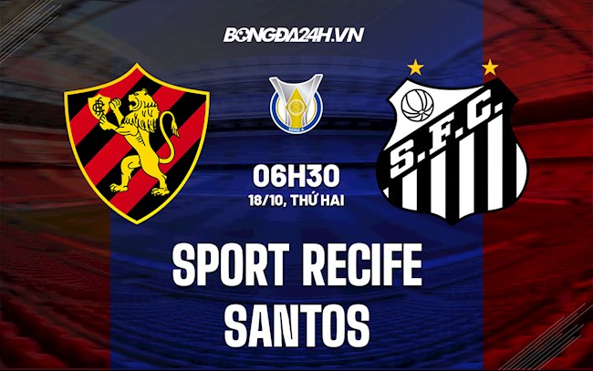 Nhận định Sport Recife vs Santos 6h30 ngày 18/10 (VĐQG Brazil 2021)