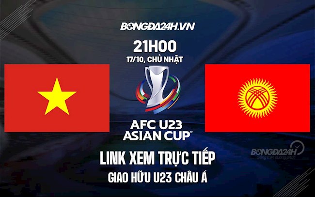 trực tiếp giao hữu bóng đá việt nam-Link xem trực tiếp U23 Việt Nam vs U23 Kyrgyzstan giao hữu ở đâu ? 