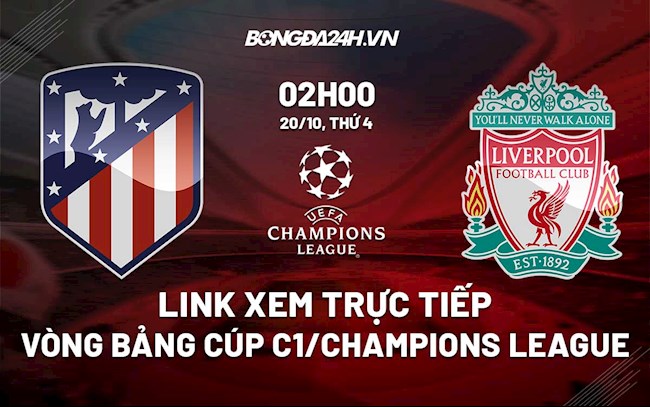 truc tiep real vs liverpool-Link xem trực tiếp Atletico vs Liverpool Cúp C1 châu Âu 2021/22 xem ở đâu? 