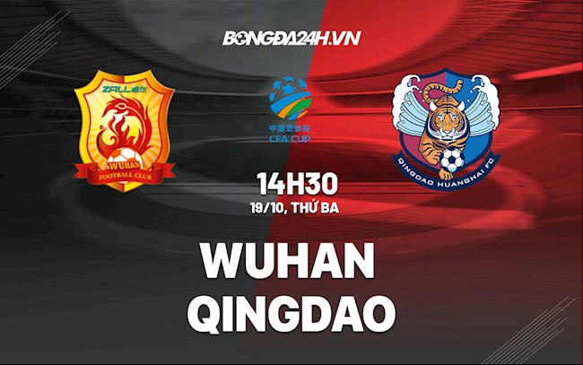 Nhận định Wuhan vs Qingdao 14h30 ngày 19/10 (Cúp quốc gia Trung Quốc 2021)