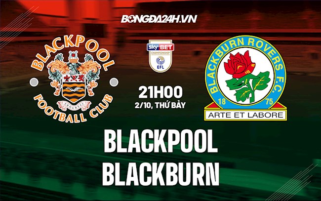 Soi kèo Blackpool vs Blackburn Hạng Nhất Anh 2021/22 Soi kèo Blackpool vs Blackburn Hạng Nhất Anh 2021/22