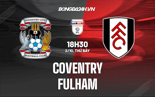 Nhận định, dự đoán Coventry vs Fulham 18h30 ngày 2/10 (Hạng Nhất Anh 2021/22)