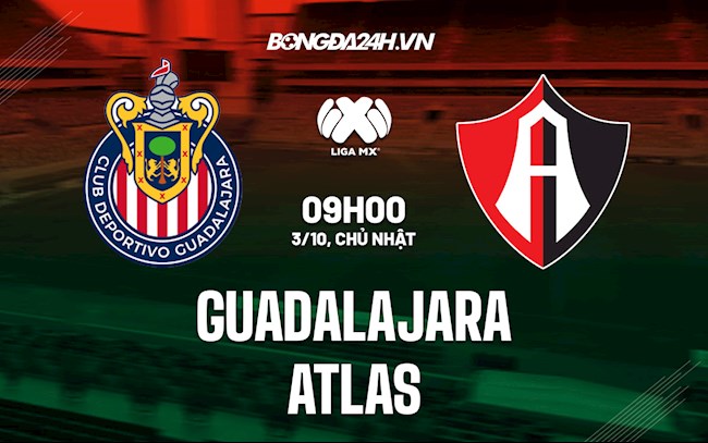 Nhận định bóng đá Guadalajara vs Atlas 9h00 ngày 3/10 (VĐQG Mexico 2021)
