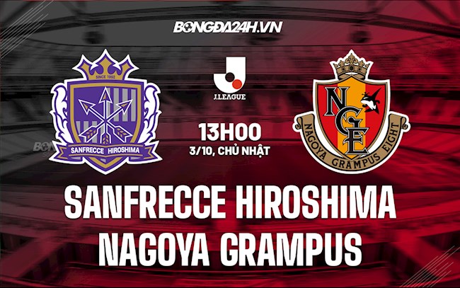 Nhận định Sanfrecce Hiroshima vs Nagoya Grampus 13h00 ngày 3/10 (VĐQG Nhật Bản 2021)