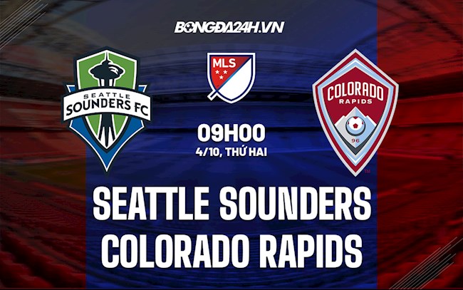Nhận định Seattle Sounders vs Colorado Rapids 9h00 ngày 4/10 (Nhà Nghề Mỹ 2021)