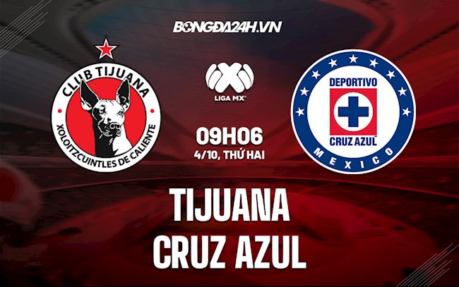 Nhận định Tijuana vs Cruz Azul 9h06 ngày 4/10 (VĐQG Mexico 2021)