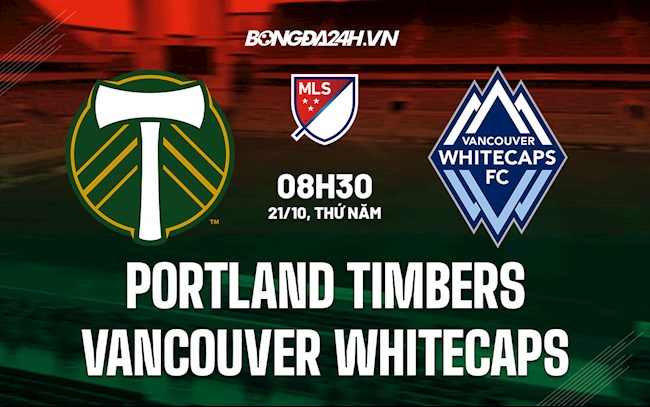 Soi kèo Portland Timbers vs Vancouver Whitecaps Giải Nhà Nghề Mỹ MLS Soi kèo Portland Timbers vs Vancouver Whitecaps Giải Nhà Nghề Mỹ MLS
