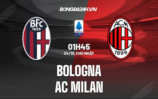 Nhận định bóng đá Bologna vs AC Milan 1h45 ngày 24/10 (Serie A 2021/22)