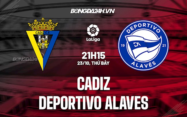 Nhận định bóng đá Cadiz vs Alaves 21h15 ngày 23/10 (La Liga 2021/22)