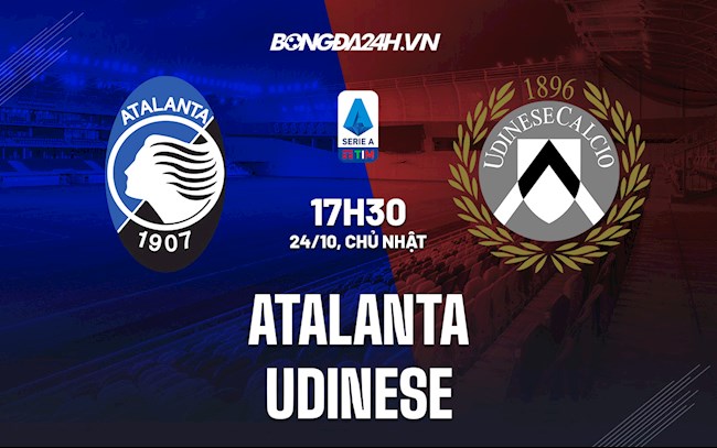 Nhận định,  Atalanta vs Udinese 17h30 ngày 24/10 (Serie A 2021/22)