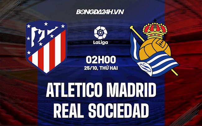 Nhận định bóng đá Atletico Madrid vs Sociedad 2h00 ngày 25/10 (La Liga 2021/22)