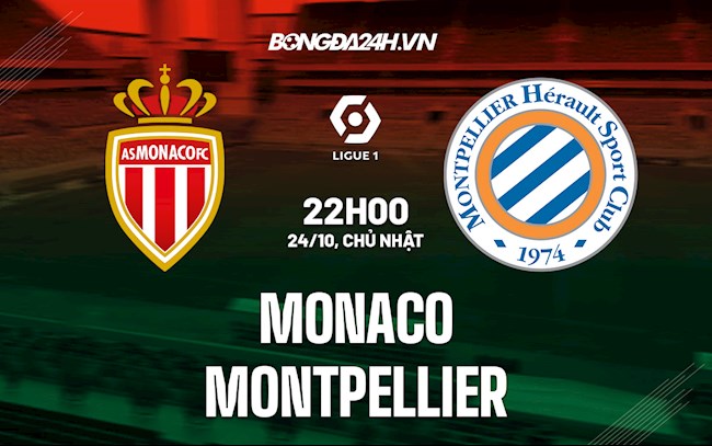 Nhận định,  Monaco vs Montpellier 22h00 ngày 24/10 (Ligue 1 2021/22)