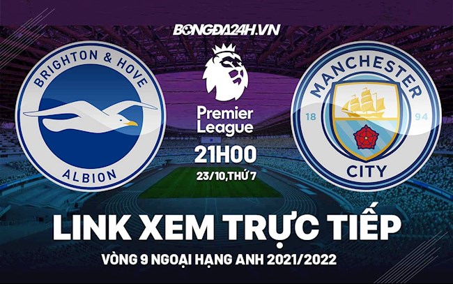 Link xem trực tiếp Brighton vs Man City Ngoại Hạng Anh 2021 ở đâu ?