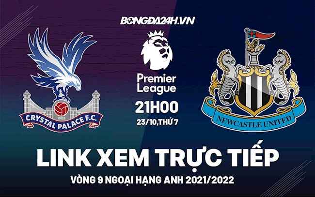 Link xem trực tiếp Crystal Palace vs Newcastle Ngoại Hạng Anh 2021 ở đâu ?