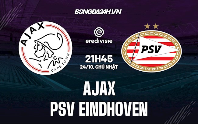 Nhận định Ajax vs PSV Eindhoven 21h45 ngày 24/10 (VĐQG Hà Lan 2021/22)