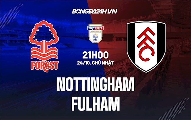 Nhận định,  Nottingham vs Fulham 21h00 ngày 24/10 (Hạng Nhất Anh 2021/22)