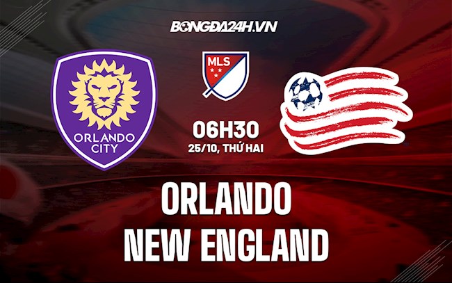 Nhận định Orlando vs New England Revolution 6h30 ngày 25/10 (Nhà Nghề Mỹ 2021)