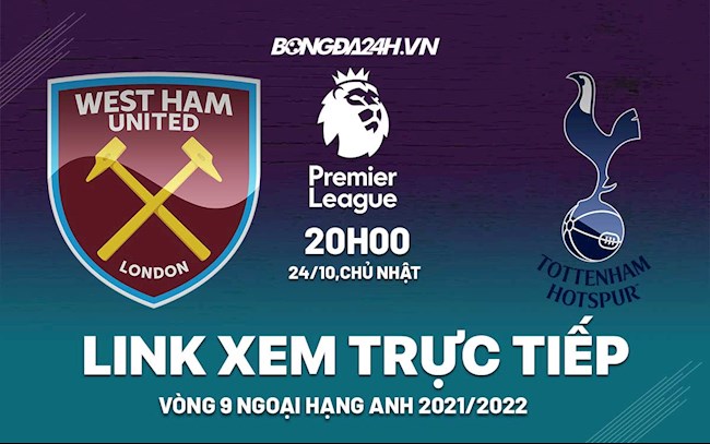 Link xem trực tiếp West Ham vs Tottenham Ngoại Hạng Anh 2021 ở đâu ?