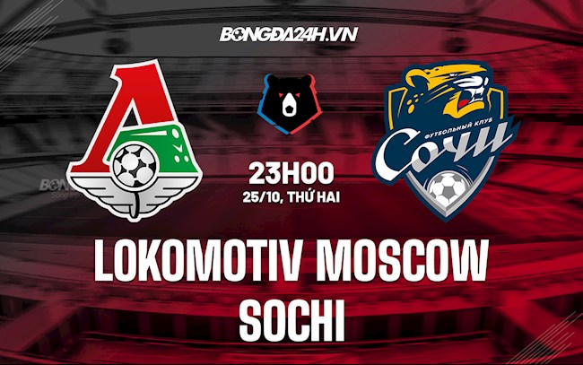 Nhận định, dự đoán Lokomotiv Moscow vs Sochi 23h00 ngày 25/10 (VĐQG Nga 2021/22)