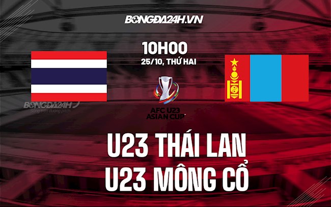 Nhận định U23 Thái Lan vs U23 Mông Cổ 10h00 ngày 25/10 (Vòng loại U23 châu Á 2022)
