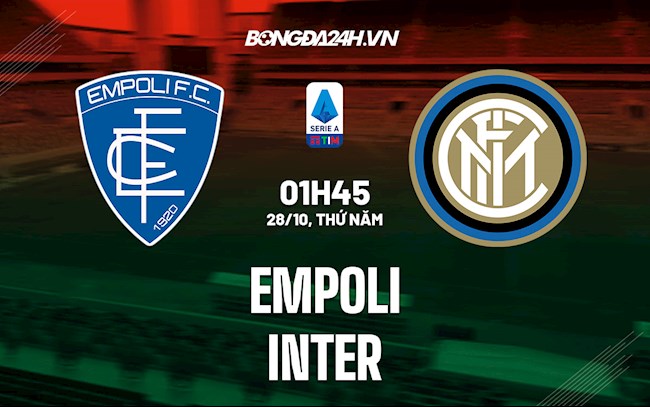 Nhận định bóng đá Empoli vs Inter Milan 1h45 ngày 28/10 (Serie A 2021/22)