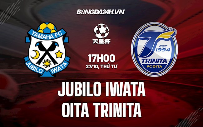 Nhận định,  Jubilo Iwata vs Oita Trinita 17h00 ngày 27/10 (Cúp Nhật Hoàng 2021)
