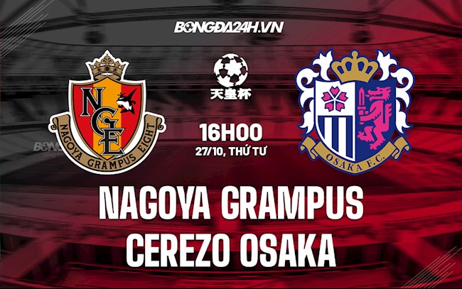 Nhận định Nagoya Grampus vs Cerezo Osaka 16h00 ngày 27/10 (Cúp Nhật Hoàng 2021)