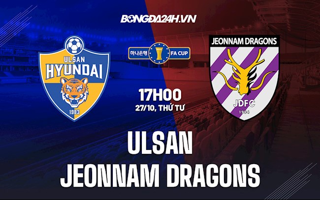 Nhận định, dự đoán Ulsan vs Jeonnam Dragons 17h00 ngày 27/10 (Cúp QG Hàn Quốc 2021)