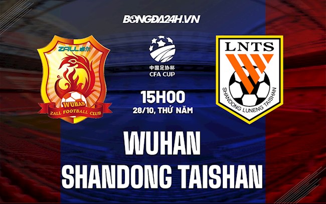 Nhận định Wuhan vs Shandong Taishan 14h30 ngày 28/10 (Cúp quốc gia Trung Quốc 2021)