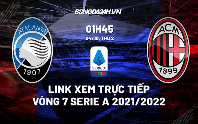 Link xem trực tiếp Atalanta vs AC Milan vòng 7 Serie A 2021/22 ở đâu ?