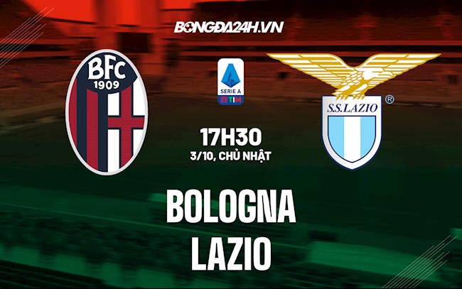 Nhận định, dự đoán Bologna vs Lazio 17h30 ngày 3/10 (Serie A 2021/22)