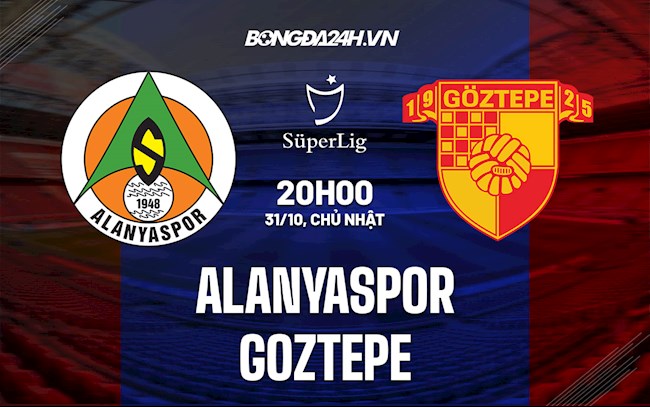 Nhận định,  Alanyaspor vs Goztepe 20h00 ngày 31/10 (VĐQG Thổ Nhĩ Kỳ 2021/22)