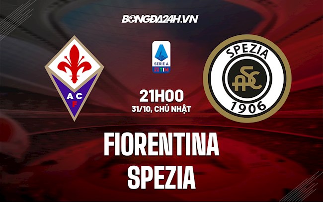 Soi kèo Fiorentina vs Spezia VĐQG Italia 2021/22