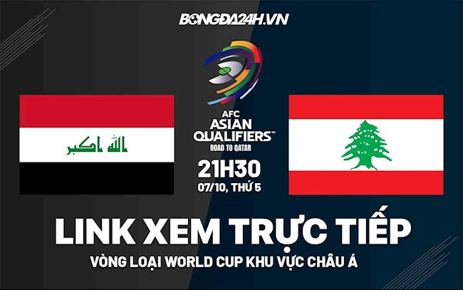 Link xem trực tiếp Iraq vs Lebanon hôm nay 7/10 (Vòng loại World Cup 2022) kqbd7 cn