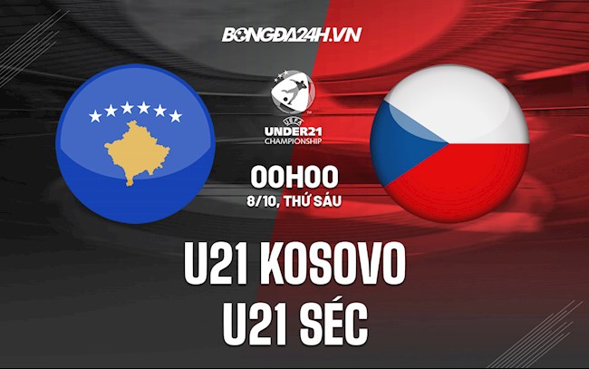 Soi kèo U21 Kosovo vs U21 Séc VL U21 châu Âu 2021/22