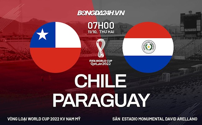 chile vs paraguay đá sân nào-Nhận định, dự đoán Chile vs Paraguay 7h00 ngày 11/10 (Vòng loại World Cup 2022) 
