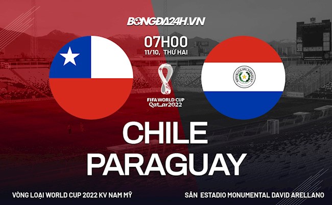 Nhận định, dự đoán Chile vs Paraguay 7h00 ngày 11/10 (Vòng loại World Cup 2022)