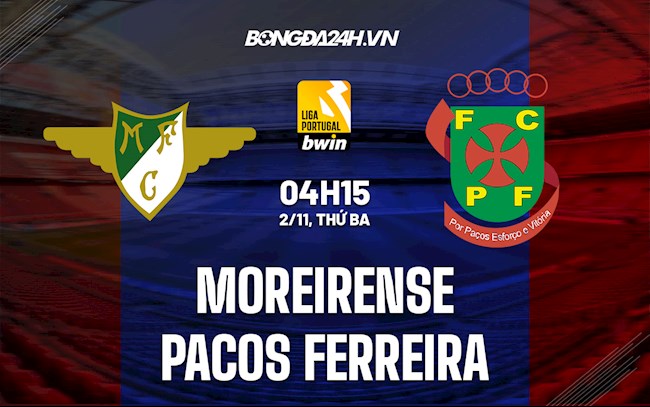 Nhận định,  Moreirense vs Pacos Ferreira 4h15 ngày 2/11 (VĐQG Bồ Đào Nha 2021/22)