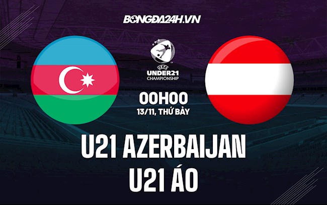 Soi kèo U21 Azerbaijan vs U21 Áo Vòng loại U21 châu Âu 2023