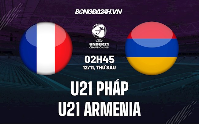 Soi kèo U21 Pháp vs U21 Armenia VL U21 châu Âu