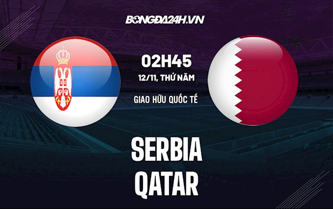 Nhận định Serbia vs Qatar 0h00 ngày 12/11 (Giao hữu 2021)